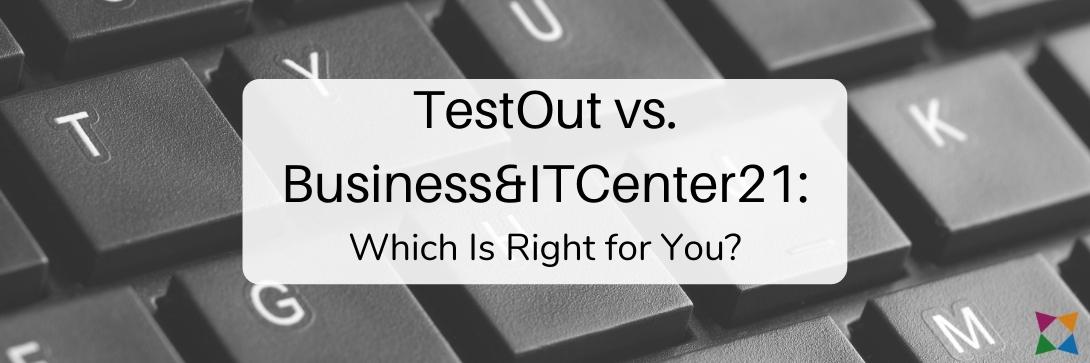 TestOut vs. Business&ITCenter21 for Teaching Microsoft Office