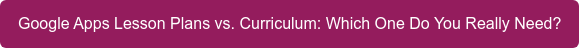 Google Apps Lesson Plans vs. Curriculum: Which One Do You Really Need?