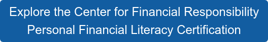 Explore the Center for Financial Responsibility Personal Financial Literacy Certification