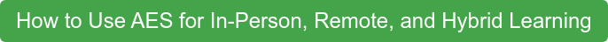 How to Use AES for In-Person, Remote, and Hybrid Learning